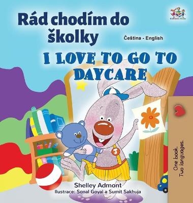 I Love to Go to Daycare (Czech English Bilingual Book for Kids) - Shelley Admont, KidKiddos Books