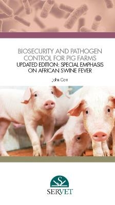 Biosecurity and Pathogen Control for Pig Farms - Updated Edition: Special Emphasis on African Swine Fever - John Carr