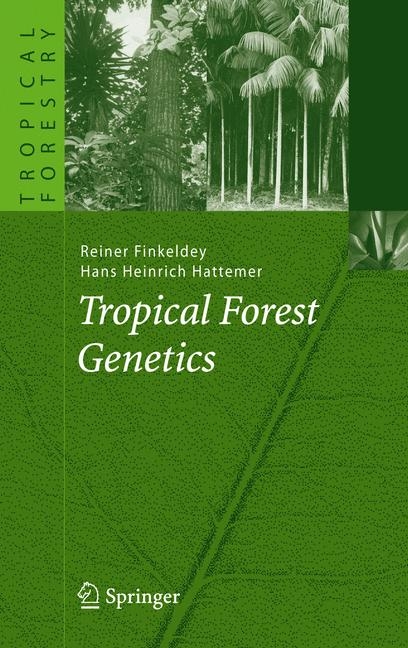 Tropical Forest Genetics - Reiner Finkeldey, Hans Heinrich Hattemer