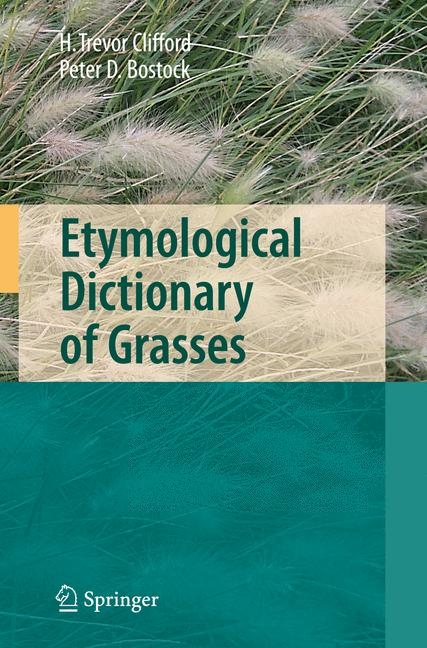 Etymological Dictionary of Grasses - Harold T. Clifford, Peter D. Bostock