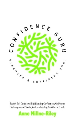 Confidence Guru - Discover a Confident You! - Anne Millne-Riley