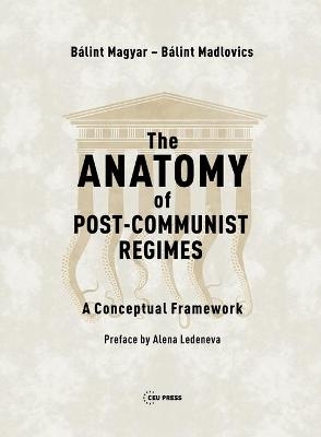 The Anatomy of Post-Communist Regimes - Bálint Magyar, Bálint Madlovics