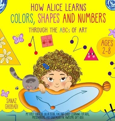 How Alice Learns Colors, Shapes and Numbers Through The ABCs of ART - Sanaz Ghobadi