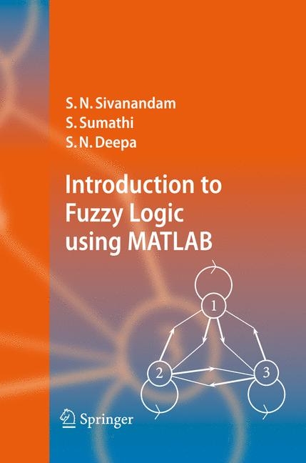 Introduction to Fuzzy Logic using MATLAB - S.N. Sivanandam, S. Sumathi, S. N. Deepa