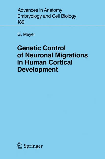 Genetic Control of Neuronal Migrations in Human Cortical Development - Gundela Meyer