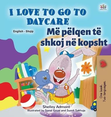 I Love to Go to Daycare (English Albanian Bilingual Book for Kids) - Shelley Admont, KidKiddos Books