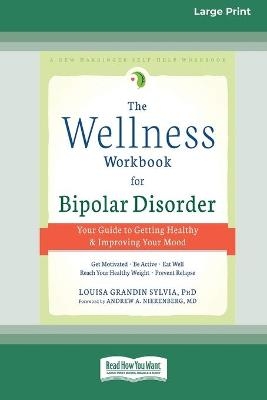 The Wellness Workbook for Bipolar Disorder - Louisa Grandin Sylvia