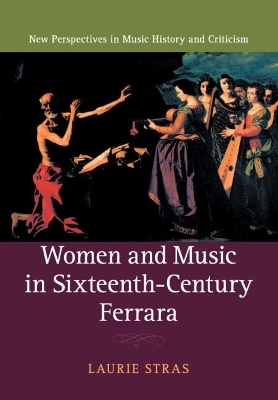 Women and Music in Sixteenth-Century Ferrara - Laurie Stras