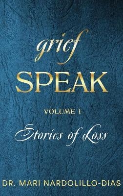 Grief Speak - Mari Nardolillo-Dias