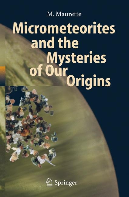 Micrometeorites and the Mysteries of Our Origins - M. Maurette