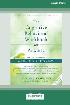 The Cognitive Behavioral Workbook for Anxiety (Second Edition) - William J Knaus