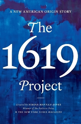 The 1619 Project - Nikole Hannah-Jones,  The New York Times Magazine