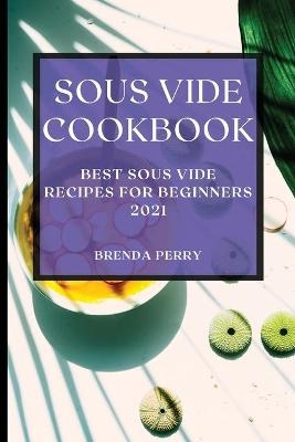 Sous Vide Cookbook 2021 - Brenda Perry