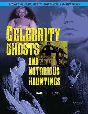 Celebrity Ghosts And Notorious Hauntings - Marie D. Jones