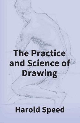 The Practice And Science Of Drawing - Harold Speed