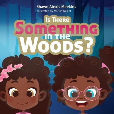 Is There Something in the Woods? - Shawn Alexis Meekins