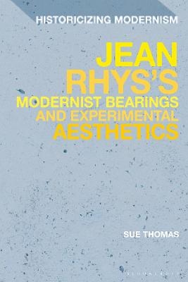 Jean Rhys's Modernist Bearings and Experimental Aesthetics - Sue Thomas