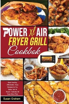 Power XL Air Fryer Grill Cookbook - Susan Graham