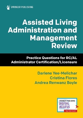 Assisted Living Administration and Management Review - Darlene Yee-Melichar, Cristina Flores, Andrea Renwanz Boyle