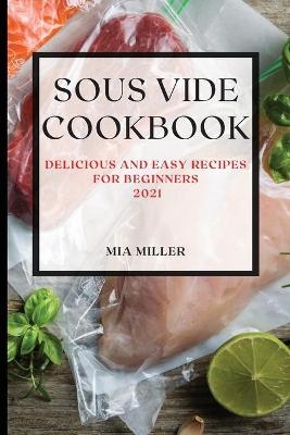 Sous Vide Cookbook 2021 - Mia Miller