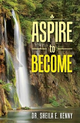 Aspire to Become - Dr Sheila E Kenny