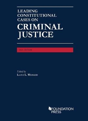 Leading Constitutional Cases on Criminal Justice, 2021 - Lloyd L. Weinreb