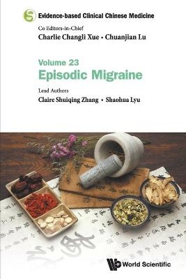 Evidence-based Clinical Chinese Medicine - Volume 23: Episodic Migraine - Claire Shuiqing Zhang, Shaohua Lyu