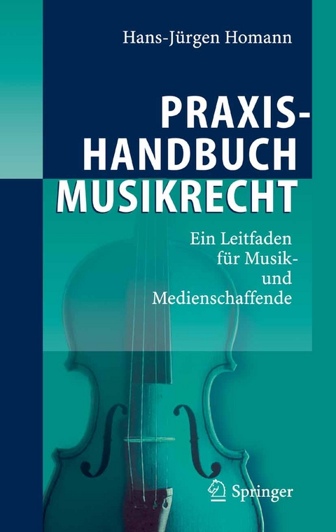 Praxishandbuch Musikrecht - Hans-Jürgen Homann