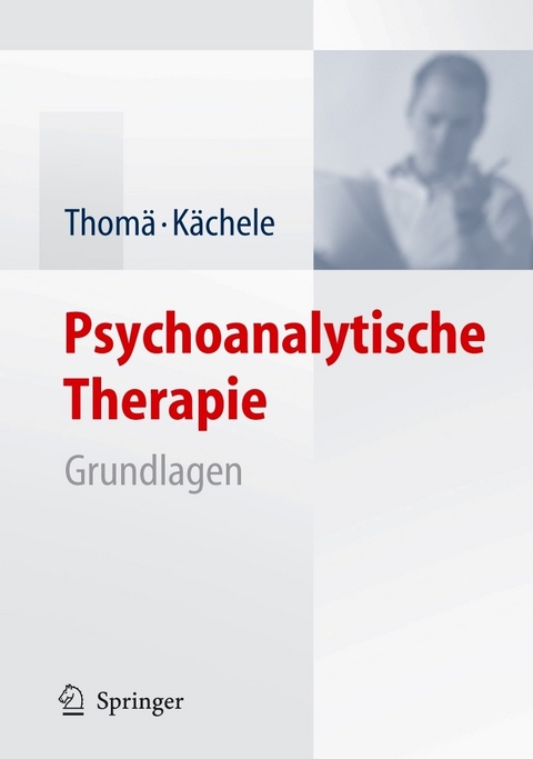 Psychoanalytische Therapie - Helmut Thomä, Horst Kächele