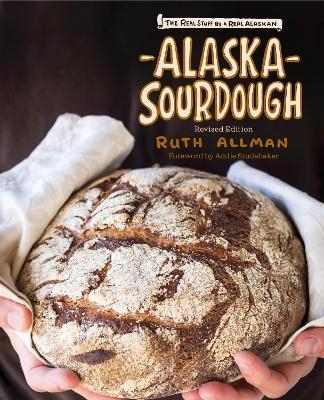 Alaska Sourdough, Revised Edition - Ruth Allman