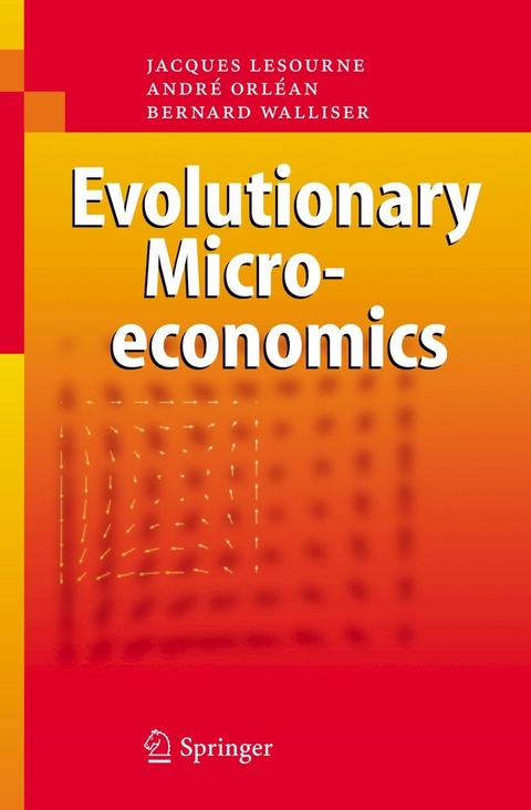 Evolutionary Microeconomics - Jacques Lesourne, André Orléan, Bernard Walliser