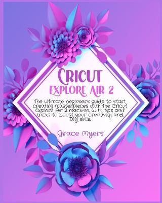 Cricut Explore Air 2 - Grace Myers