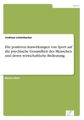 Die positiven Auswirkungen von Sport auf die psychische Gesundheit des Menschen und deren wirtschaftliche Bedeutung - Andreas Leitenbacher