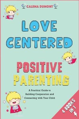 Love Centered Positive Parenting [4 in 1] - Calema Dumont