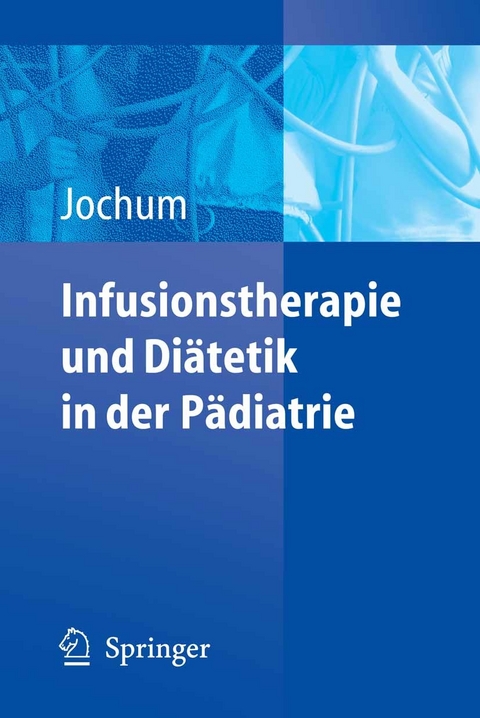 Infusionstherapie und Diätetik in der Pädiatrie - 