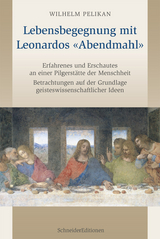 Lebensbegegnung mit Leonardos «Abendmahl» - Wilhelm Pelikan