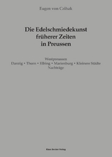 Die Edelschmiedekunst früherer Zeiten in Preußen, Westpreussen - Eugen Von Czihak