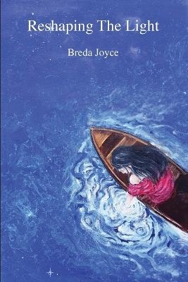 Reshaping the Light - Breda Joyce