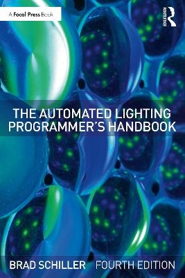 The Automated Lighting Programmer's Handbook - Brad Schiller