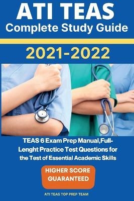 ATI TEAS Complete Study Guide 2021-2022 -  Ati Teas Top Prep Team