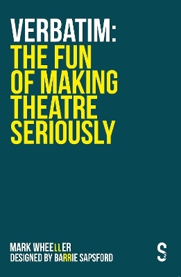 VERBATIM: The Fun of Making Theatre Seriously - Mark Wheeller