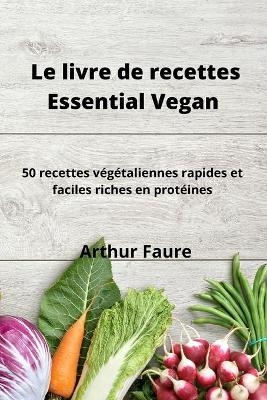 Le livre de recettes Essential Vegan -  Arthur Faure