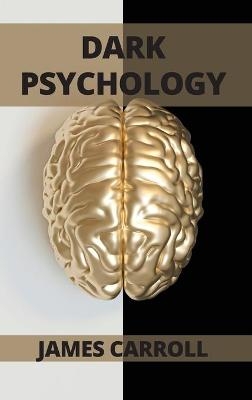 Dark Psychology - James Carroll