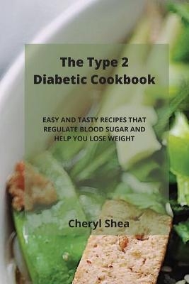 The Type 2 Diabetic Cookbook - Cheryl Shea