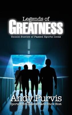 Legends of Greatness - Andy Purvis