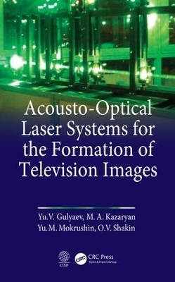 Acousto-Optical Laser Systems for the Formation of Television Images - Yu V. Gulyaev, M. A. Kazaryan, M. Mokrushnin, O.V. Shatkin