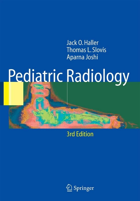 Pediatric Radiology - Jack O. Haller, T. L. Slovis, Aparna Joshi