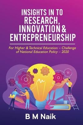 Insights in to Research, Innovation & Entrepreneurship -  B M Naik