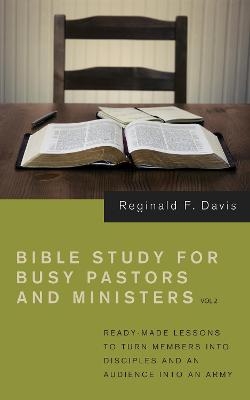 Bible Study for Busy Pastors and Ministers, Volume 2 - Reginald F Davis