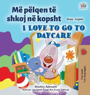 I Love to Go to Daycare (Albanian English Bilingual Book for Kids) - Shelley Admont, KidKiddos Books